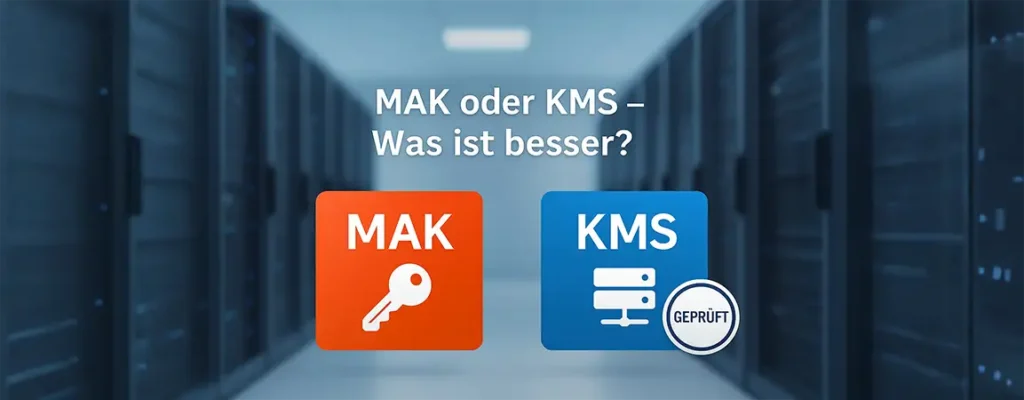 MAK oder KMS – Microsoft Volumenlizenzen im Vergleich