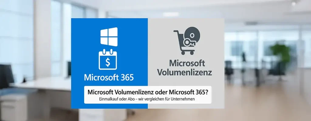 Microsoft Volumenlizenz vs. Microsoft 365
