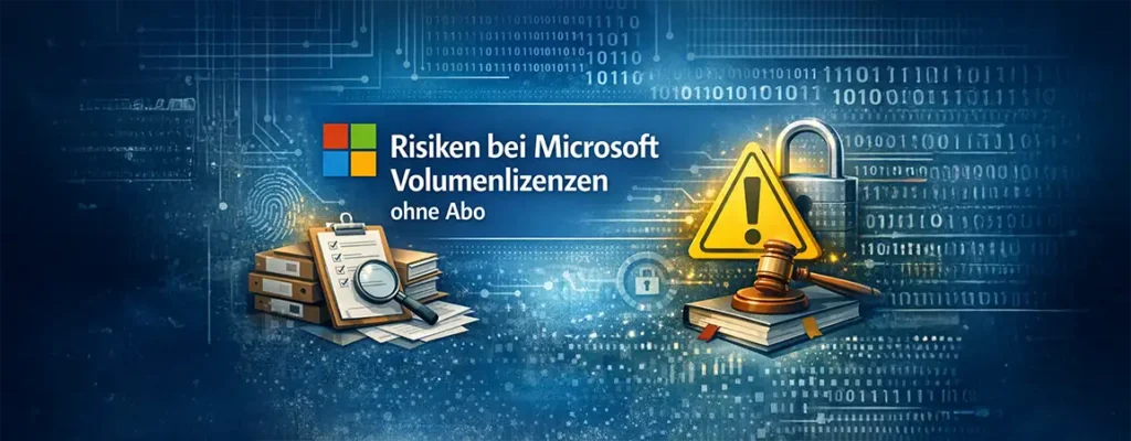 Microsoft Volumenlizenzen ohne Abo: Risiken, Unterschiede und worauf Unternehmen achten sollten
