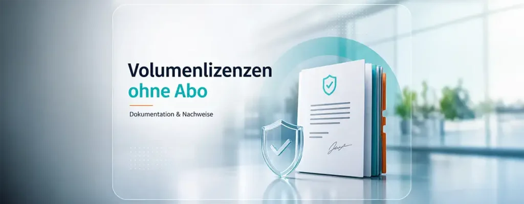 Microsoft Volumenlizenzen ohne Abo: Welche Dokumentation Unternehmen wirklich brauchen